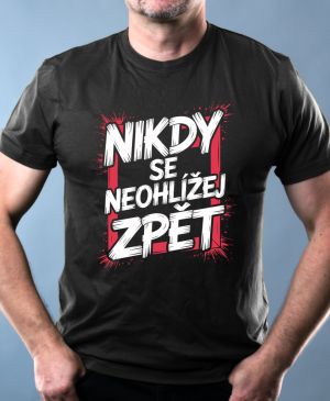 Nejoblíbenější pánské Triko Basic s motivem Nikdy se neohlížej zpět, černá