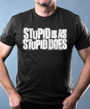 Stupid Is As Stupid Does,  bílý potisk